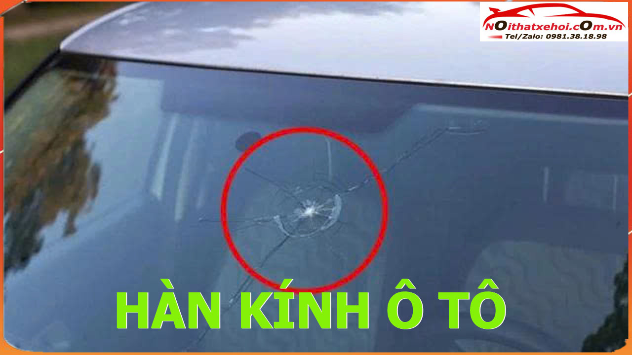 hàn kính ô tô, hàn kính lái ô tô, hàn kính ô tô tại Hà Nội, hàn kính ô tô bị nứt, giá hàn kính ô tô