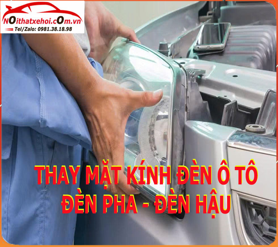 thay mặt kính đèn ô tô, thay mat kinh đen o to, thay mặt kính đèn pha, thay mat kinh đen pha, thay mặt kính đèn hậu, thay mat kinh đen hau